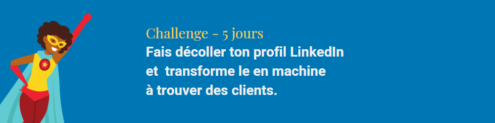 Challenge : 5 jours pour transformer ton profil en machine à trouver des clients