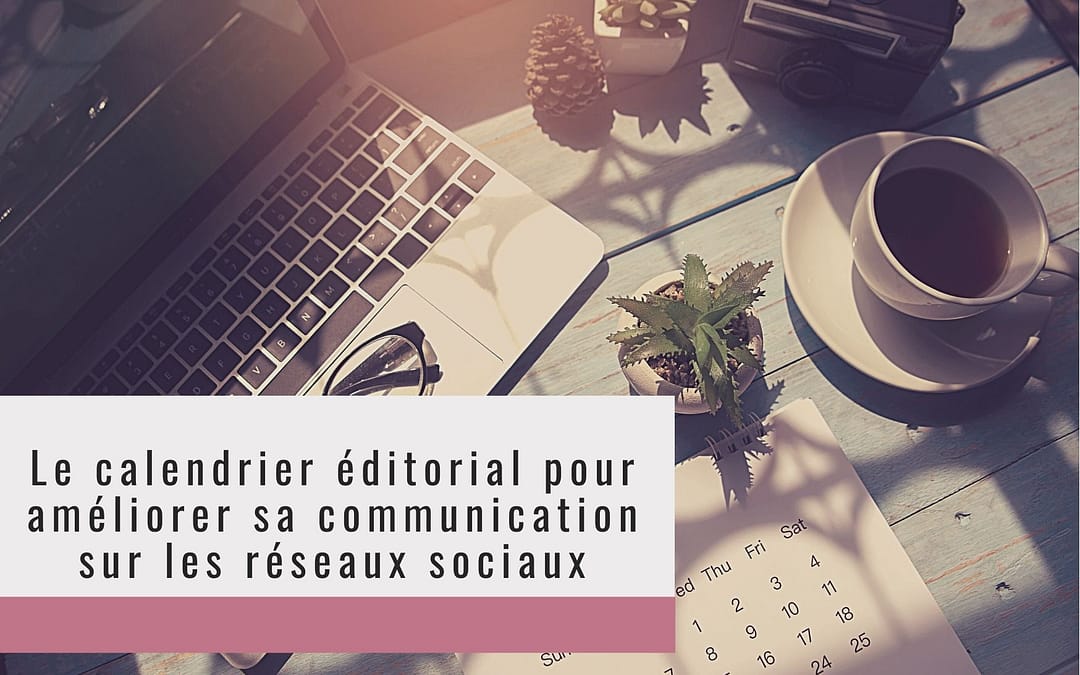 Le calendrier éditorial pour mieux publier sur les réseaux sociaux